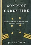 Conduct Under Fire: Four American Doctors and Their Fight for Life as Prisoners of the Japanese, 194 by