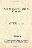 Awó De Orunmila: Dice Ifá. 2Da Versión.Anotada Y Ampliada Con Los Nombres De Los Patakin (Spanish Edition)