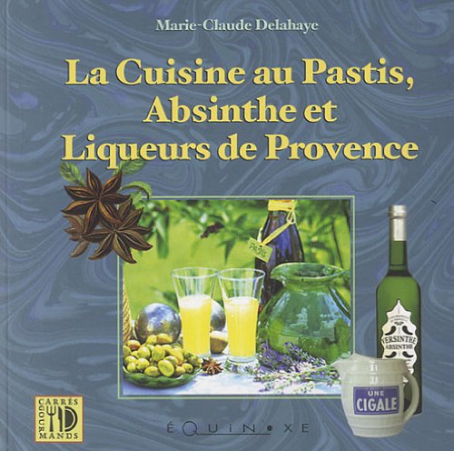 La  cuisine au pastis, absinthe et liqueurs de Provence