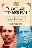Front cover for the book A Vast and Fiendish Plot by Clint Johnson