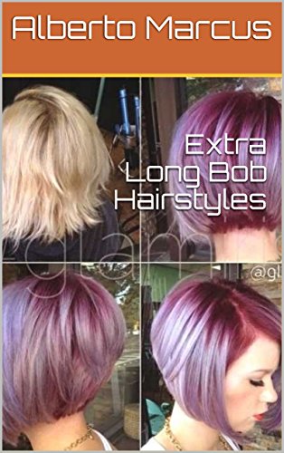 Extra Long Bob Hairstyles Kindle Edition By Alberto Marcus