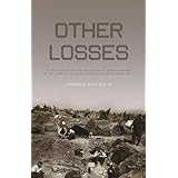 Other Losses: An Investigation into the Mass Deaths of German Prisoners at the Hands of the French and Americans after World 