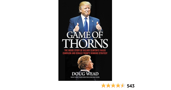 Amazon Com Game Of Thorns The Inside Story Of Hillary Clinton S Failed Campaign And Donald Trump S Winning Strategy Ebook Wead Doug Kindle Store