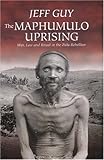 The Maphumulo Uprising : War, Law and Ritual in the Zulu Rebellion, Guy, Jeff, 1869140486