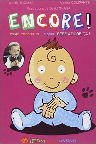 Amazon Fr Encore Jouer Chanter Et Signer Bebe Adore Ca De Monica Companys Isabelle Thomas David Ohana 1 Septembre 09 Livres