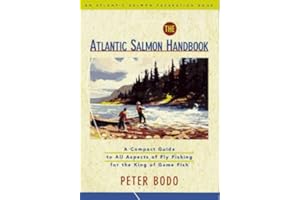 The Atlantic Salmon Handbook: An Atlantic Salmon Federation Book : A Compact Guide to All Aspects of Fly Fishing for the King