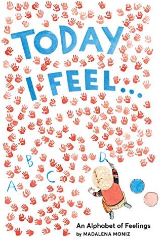 Today I Feel . . .: An Alphabet of Feelings