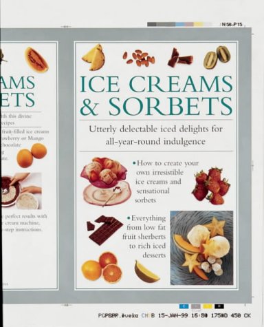 Ice Creams & Sorbets: Utterly Delectable Iced Delights for All-Year-Round Indulgence (Cook's Essentials)
