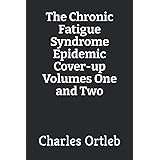 The Chronic Fatigue Syndrome Epidemic Cover-up Volumes One and Two