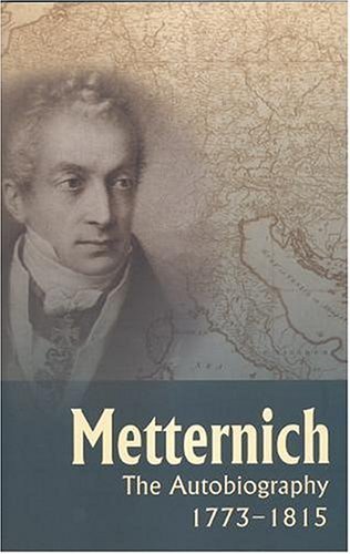 Metternich: The Autobiography, 1773-1815