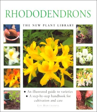 Rhododendrons: An illustrated guide to varieties, cultivation and care, with step-by-step instructions and over 135 beautiful photographs