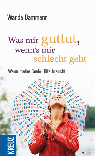 Was Mir Guttut Wenn S Mir Schlecht Geht Wenn Meine Seele Hilfe Braucht Amazon De Dammann Wanda Eschmann Mehl G Bucher