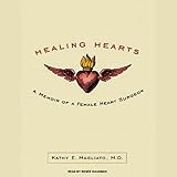 Healing Hearts: A Memoir of a Female Heart Surgeon