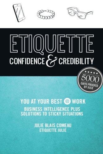[Free] Etiquette: Confidence & Credibility * You at your best @ work: Business Intelligence plus Solutions<br />[E.P.U.B]