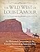 The Wild West of Louis L'Amour: An Illustrated Companion to the Frontier Fiction of an American Icon by Tim Champlin