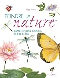 Peindre la nature plantes et petits animaux en pas ï¿½ pas by 