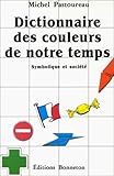 Dictionnaire des couleurs de notre temps: Symbolique et société (French Edition) by