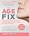 The Age Fix: A Leading Plastic Surgeon Reveals How to Really Look 10 Years Younger primary