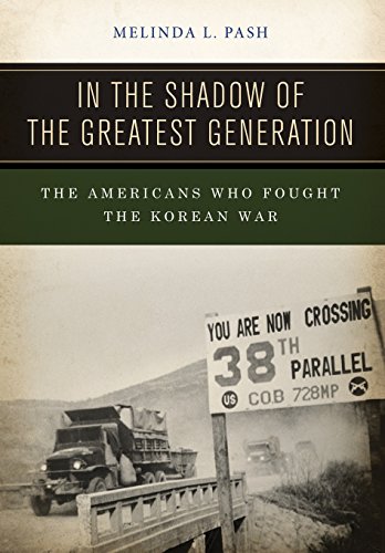 In the Shadow of the Greatest Generation: The Americans Who Fought the Korean War by Melinda L. Pash
