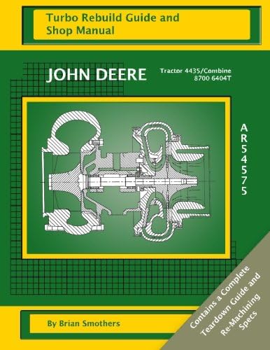John Deere Tractor 4435/Combine 8700 6404T AR54575: Turbo Rebuild Guide and Shop Manual