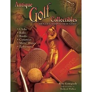 Antique Golf Collectibles, Identification & Value Guide; Clubs, Balls, Books, Ceramics, Metalwares, Ephemera