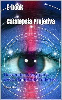 Livro E-book Catalepsia Projetiva: Desvende os Segredos dessa Habilidade Poderosa