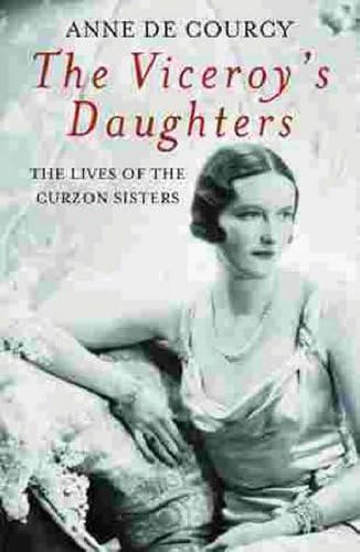 The Viceroy's Daughters: The Lives of the Curzon Sisters (Women in History)