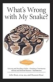 What's Wrong With My Snake? (advanced Vivarium Systems) by John Rossi