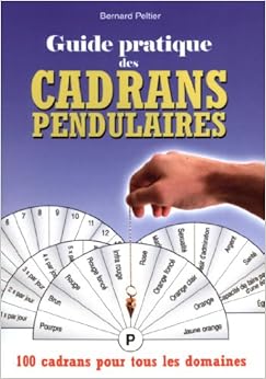 Guide pratique des Cadrans Pendulaires, by Bernard Peltier Guide pratique des Cadrans Pendulaires, by Bernard Peltier