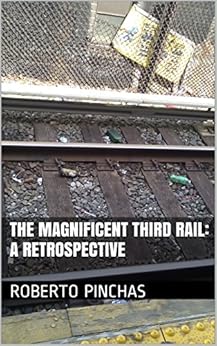 The Magnificent Third Rail: A Retrospective by [Pinchas, Roberto]