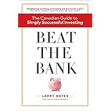 Beat the Bank: The Canadian Guide to Simply Successful Investing