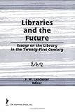Libraries and the Future : Essays on the Library in the Twenty-First Century, , 1560243821