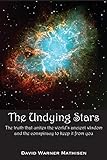 The Undying Stars: The Truth That Unites the World's Ancient Wisdom and the Conspiracy to Keep It fr by