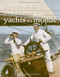 Il y a un siècle, les plus beaux yachts du monde