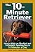 The 10-Minute Retriever: How to Make an Obedient and Enthusiastic Gun Dog in 10 Minutes a Day by 