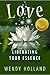 Love: LIberating Your Essence by Wendy Holland