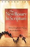 The New Rosary in Scripture: Biblical Insights for Praying the 20 Mysteries, Edward Sri, 156955384X