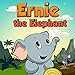 Children's Book: Ernie the Elephant (Rhyming books for children funny bedtime story collection baby books kids books)