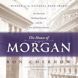 An American Banking Dynasty and the Rise of Modern Finance - Ron Chernow