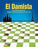 El Damista: Una historia sobre el Juego de Damas Internacional (10 x 10) (Spanish Edition) by Mr Elgidio Hernandez Urriola