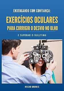 Livro Corrrigir Desvio no Olho e Superar o Bullying: Exercícios Oculares para Corrigir o Desvio no Olho