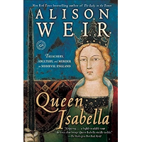 Queen Isabella: Treachery, Adultery, and Murder in Medieval England book cover