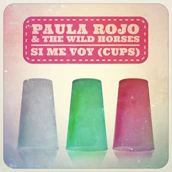 Si Me Voy (Cups) de Paula Rojo & The Wild Horses en Amazon Music - Amazon.es