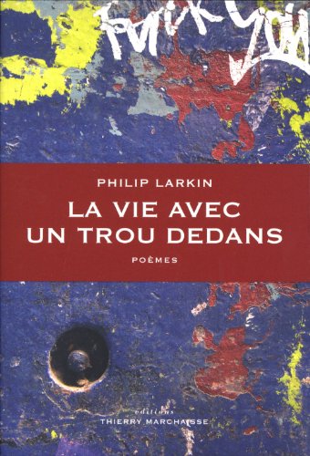 La vie avec un trou dedans : Précédés de Le Principe de plaisir et suivis d'un Entretien à l'Obs by Philip Larkin