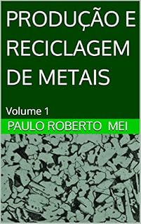 Livro PRODUÇÃO E RECICLAGEM DE METAIS: Volume 1