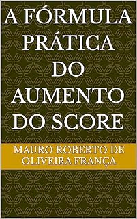Livro A FÓRMULA PRÁTICA DO AUMENTO DO SCORE