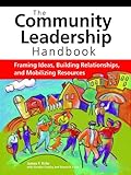 The Community Leadership Handbook: Framing Ideas, Building Relationships, and Mobilizing Resources by Gordon Curphy, James F. Krile