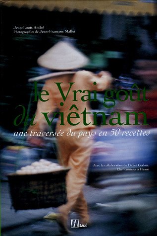 Le Vrai goût du Viêtnam : Une traversée du pays en 50 recettes by (Hardcover)