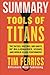 Summary: Tools of Titans: The Tactics, Routines, and Habits of Billionaires, Icons, and World-Class Performers by Tim Ferriss