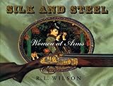 Silk and Steel: Women at Arms by R.L. Wilson